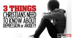 3 Things Christians Need to Know About Depression or Anxiety