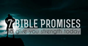7 Bible Promises To Give You Strength Today