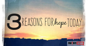 3 Reasons For Hope Today