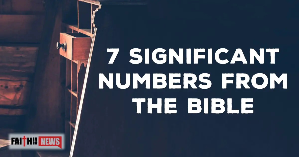 7 Significant Numbers From The Bible Faith In The News