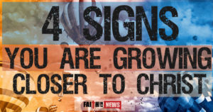 4 Signs You Are Growing Closer to Christ