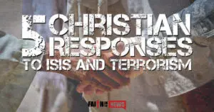 5 Christian Responses to ISIS and Terrorism