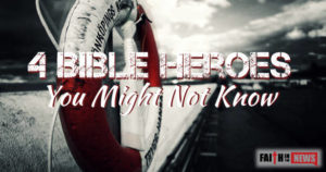4 Bible Heroes You Might Not Know