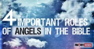 4 Important Roles of Angels In The Bible
