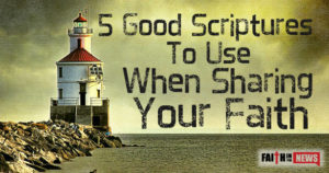 5 Good Scriptures To Use When Sharing Your Faith