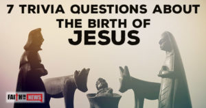7 Trivia Questions About The Birth of Jesus