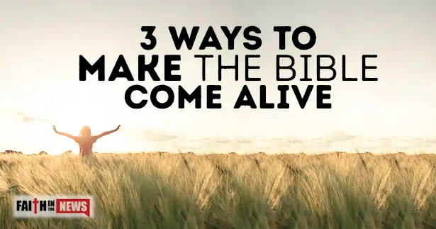 3 Ways To Make The Bible Come Alive