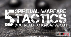 5 Spiritual Warfare Tactics You Need to Know About