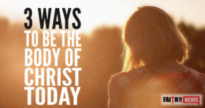 3 Ways To Be The Body Of Christ Today