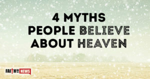 4 Myths People Believe About Heaven
