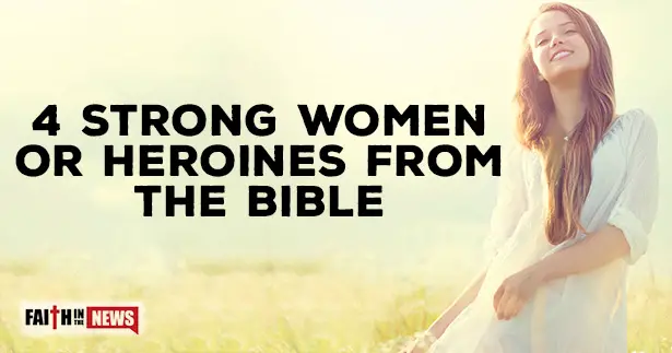 4 Strong Women Or Heroines From The Bible