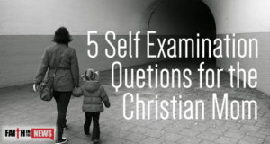 5 Self Examination Questions For The Christian Mom