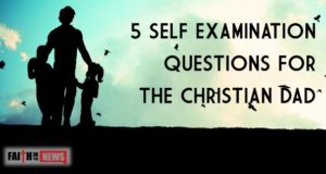 5 Self Examination Questions For The Christian Dad