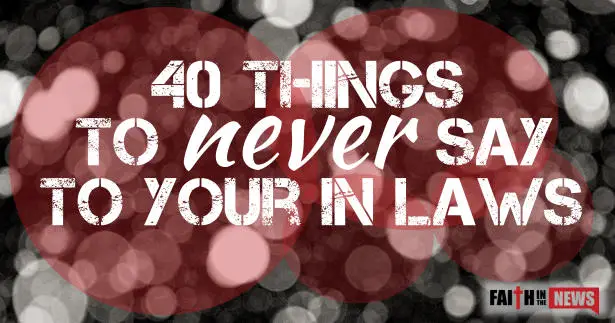 40 Things To Never Say To Your In Laws
