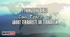 5 Things The Bible Can Teach Us About Terrorist or Terrorism