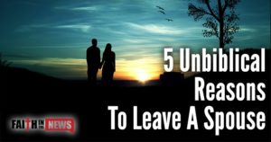 5 Unbiblical Reasons To Leave A Spouse