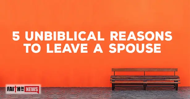 5 Unbiblical Reasons To Leave A Spouse