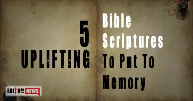 5 Uplifting Bible Scriptures To Put To Memory