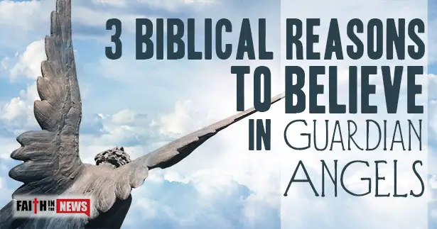 3 Biblical Reasons To Believe In Guardian Angels
