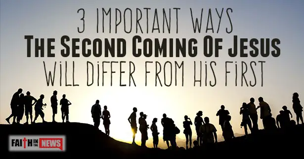 3 Important Ways The Second Coming Of Jesus Will Differ From His First