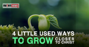 4 Little Used Ways To Grow Closer To Christ