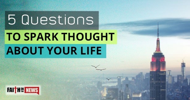 5 Questions To Spark Thought About Your Life
