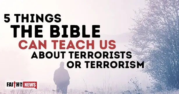 5 Things The Bible Can Teach Us About Terrorists or Terrorism