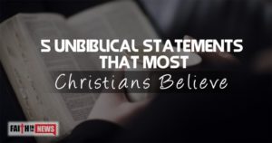 5 Unbiblical Statements That Most Christians Believe