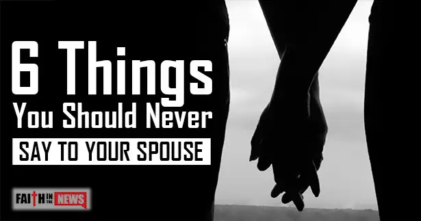 6 Things You Should Never Say To Your Spouse