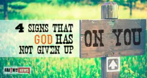4 Signs That God Has NOT Given Up On You
