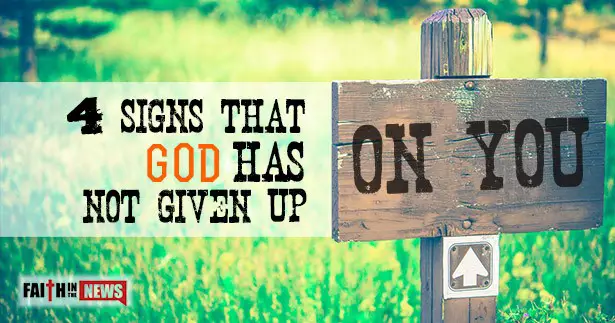 4 Signs That God Has NOT Given Up On You