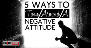 5 Ways To Turn Around A Negative Attitude