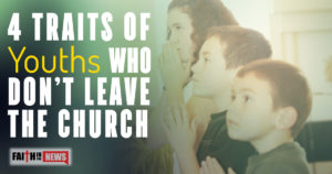 4 Traits Of Youth Who Don’t Leave The Church