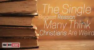 The Single Biggest Reason Many Think Christians Are Weird