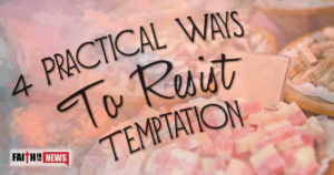 4 Practical Ways To Resist Temptation
