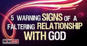 5 Warning Signs Of A Faltering Relationship With God