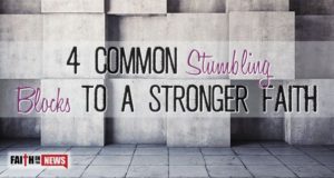 4 Common Stumbling Blocks To A Stronger Faith