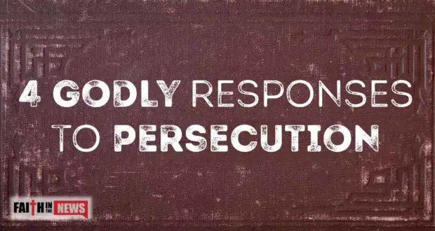 4 Godly Responses To Persecution