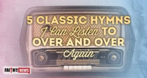 5 Classic Hymns I Can Listen To Over And Over Again