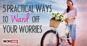 5 Practical Ways To Ward Off Your Worries
