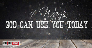 4 Ways God Can Use You Today