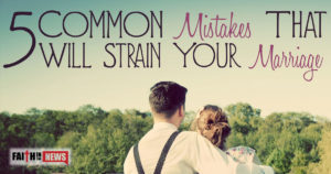 5 Common Mistakes That Will Strain Your Marriage
