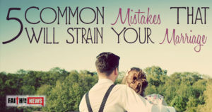 5 Common Mistakes That Will Strain Your Marriage