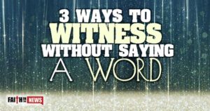 3 Ways To Witness Without Saying A Word