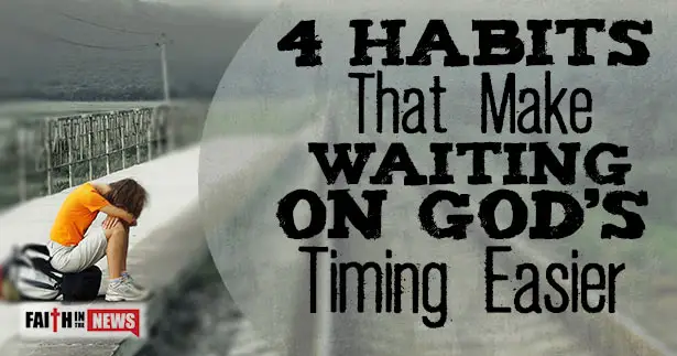 4 Habits That Make Waiting On God’s Timing Easier
