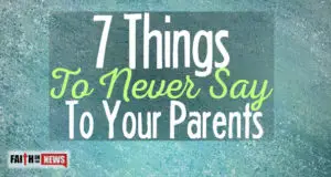 7 Things To Never Say To Your Parents