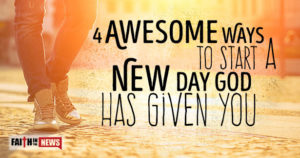 4 Awesome Ways To Start A New Day God Has Given You