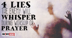4 Lies The Enemy Will Whisper During Worship Or Prayer