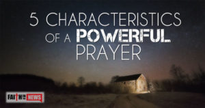 5 Characteristics Of A Powerful Prayer