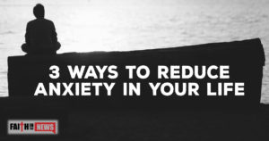 3 Ways To Reduce Anxiety In Your Life